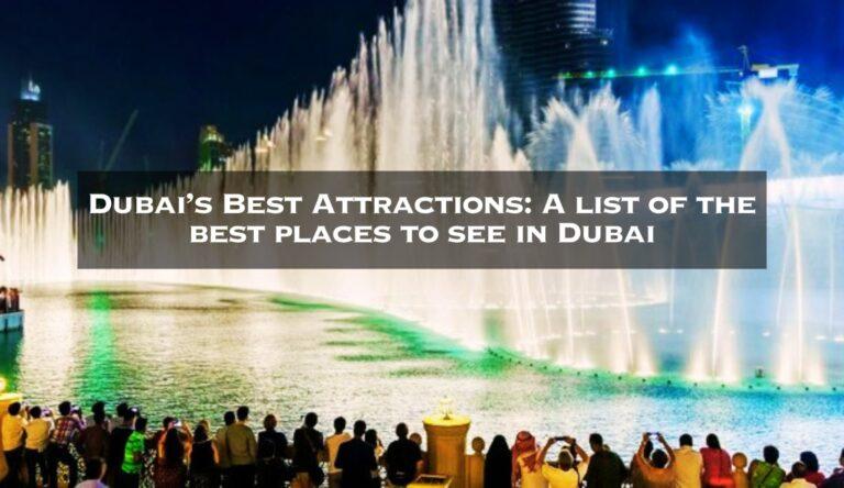Dubai’s Best Attractions: A list of the best places to see in Dubai