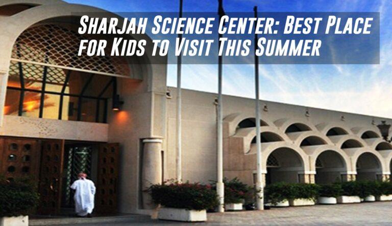 Sharjah Science Center: Best Place for Kids to Visit This Summer