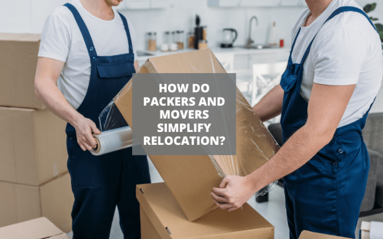 How Do Packers and Movers Simplify Relocation?