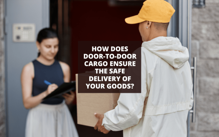 How Does Door-to-Door Cargo Ensure the Safe Delivery of Your Goods?