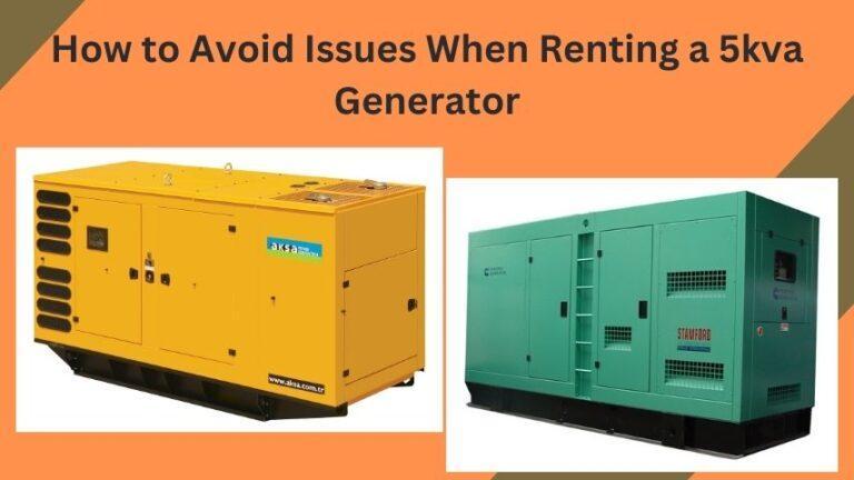 How to Avoid Issues When Renting a 5kva Generator