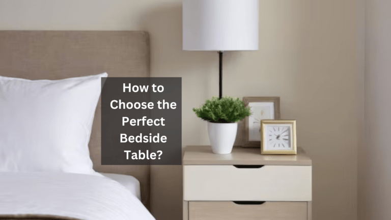 How to Choose the Perfect Bedside Table?