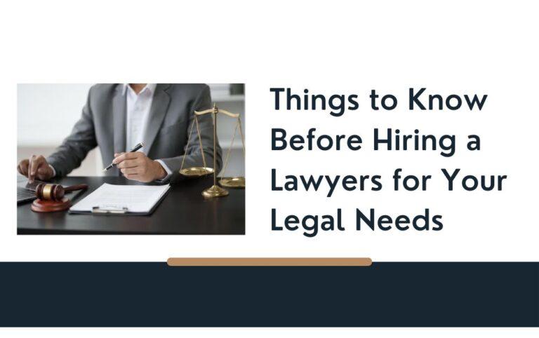 Things to Know Before Hiring a Lawyers for Your Legal Needs