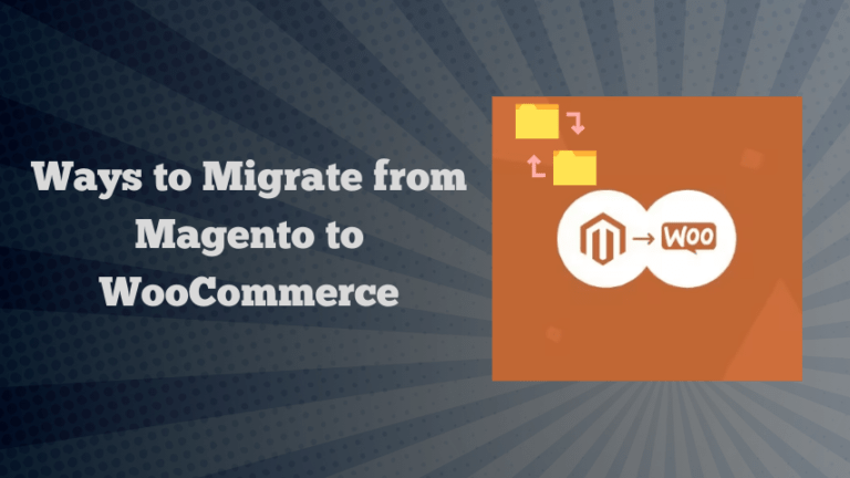 Ways to Migrate from Magento to WooCommerce