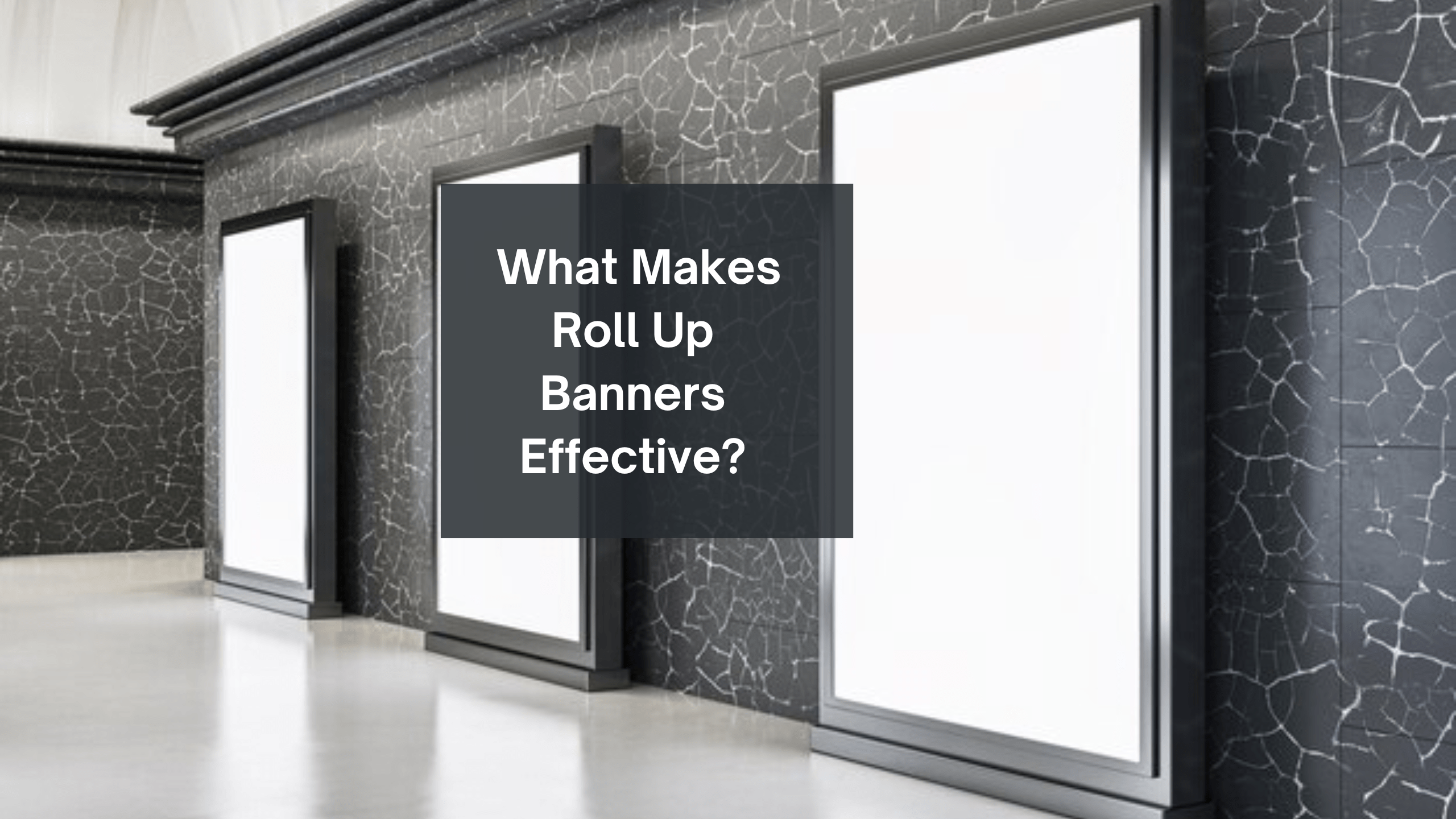 _What Makes Roll Up Banners Effective