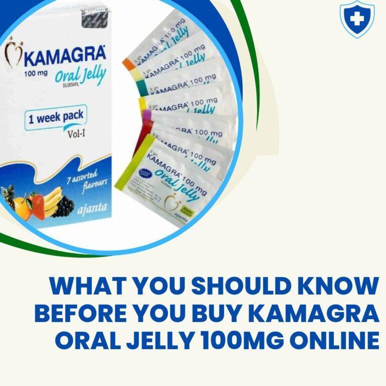 What You Should Know Before You Buy Kamagra Oral Jelly 100mg Online