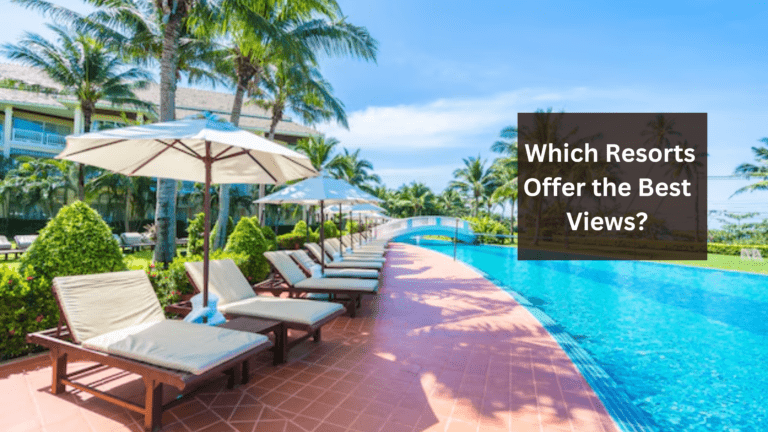 Which Resorts Offer the Best Views?