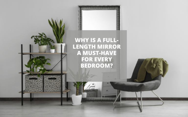 Why Is a Full-Length Mirror a Must-Have for Every Bedroom?