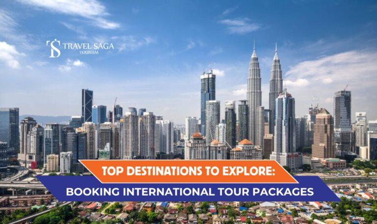 Top Destinations to Explore: Booking International Tour Packages