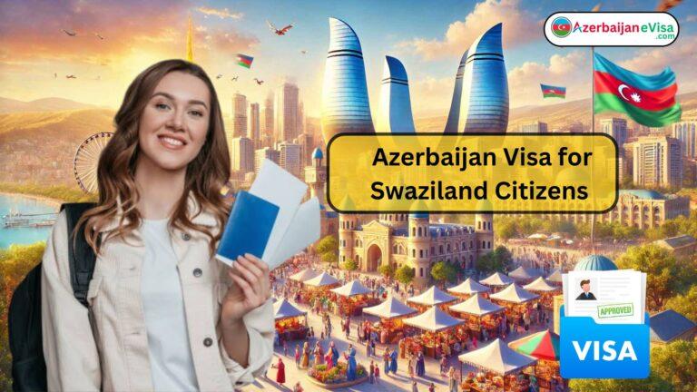 Azerbaijan Visa for Swaziland Citizens: A Complete Guide