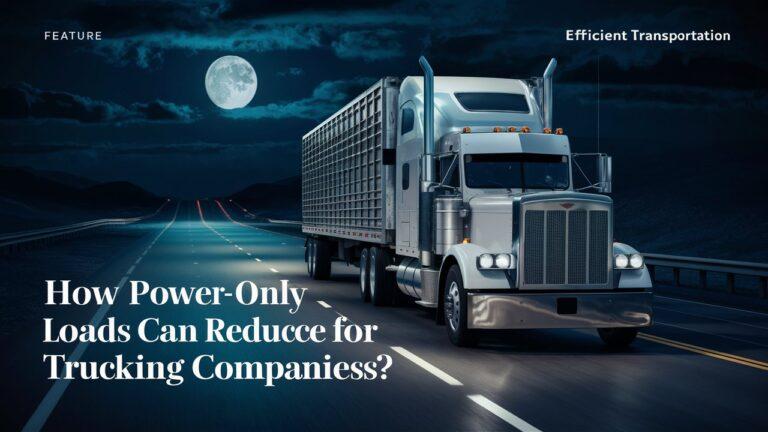 How Power-Only Loads Can Reduce Costs for Trucking Companies?