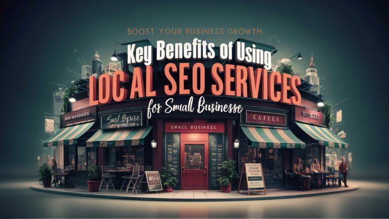 Key Benefits of Using Local SEO Services for Small Businesses