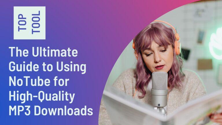 The Ultimate Guide to Using NoTube for High-Quality MP3 Downloads