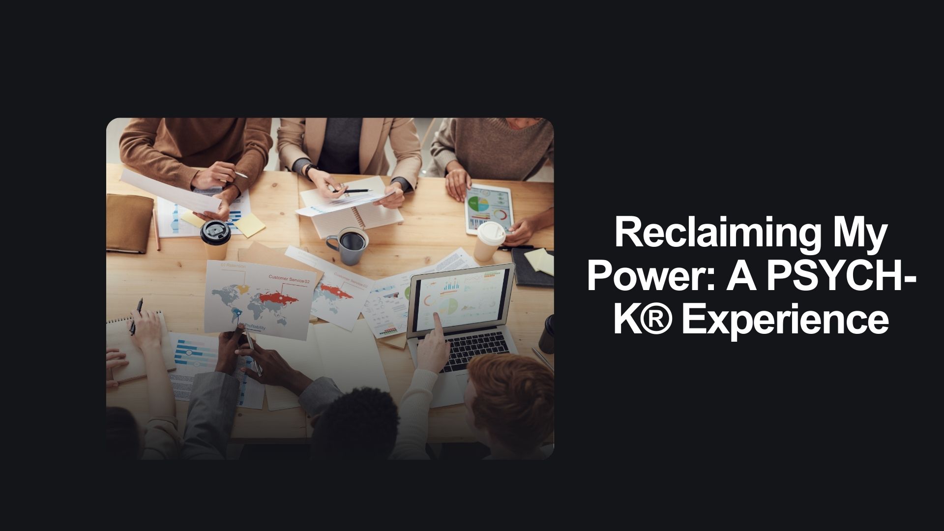 Reclaiming My Power A PSYCH-K® Experience Reclaiming My Power: A PSYCH-K® Experience
