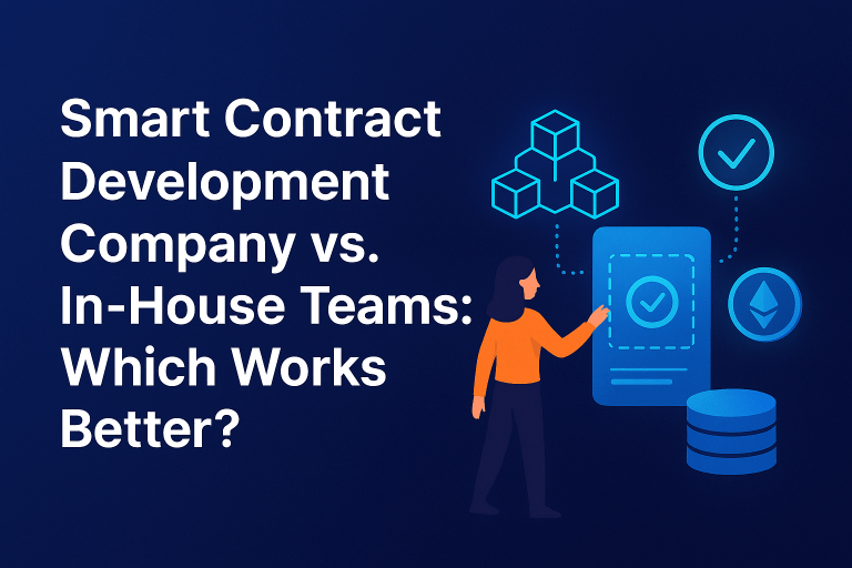 Smart Contract Development Company vs. In-House Teams: Which Works Better?