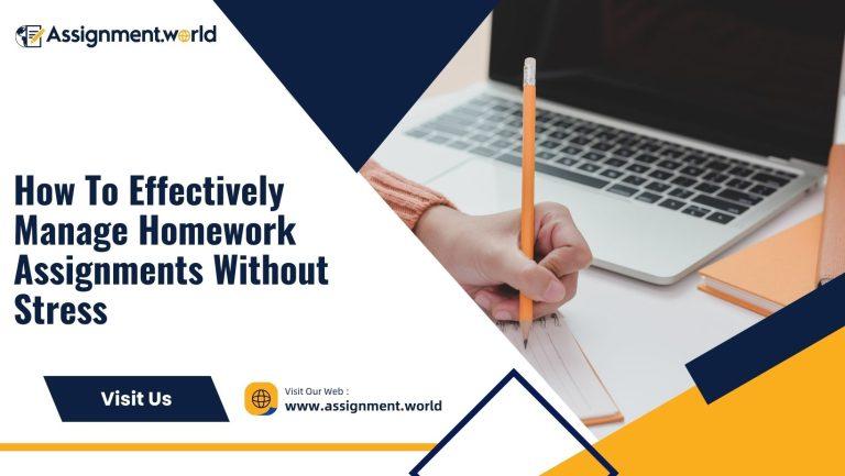 How To Effectively Manage Homework Assignments Without Stress