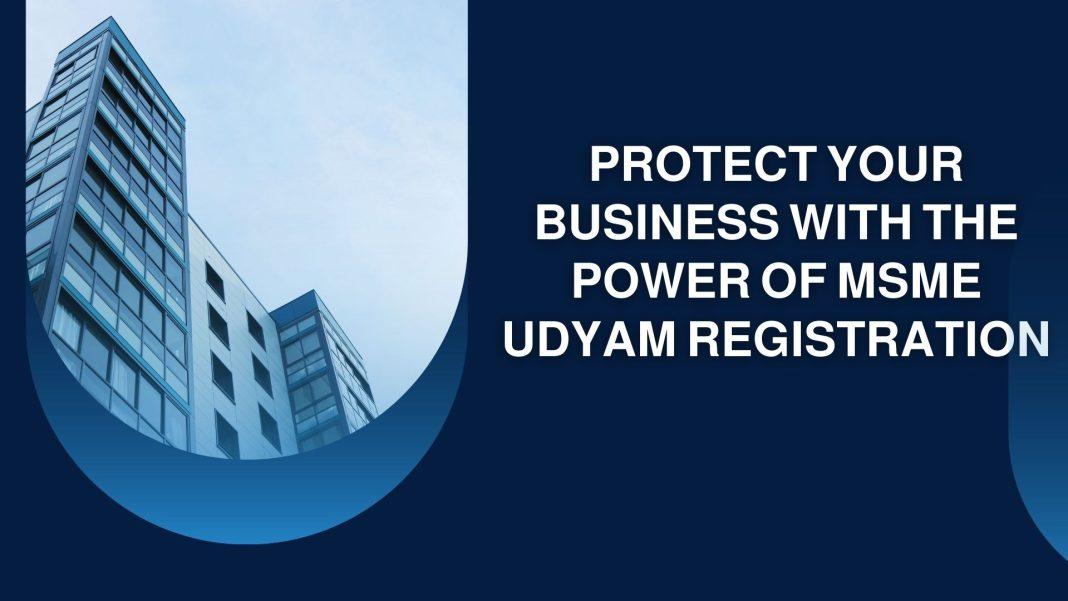 Protect Your Business with the Power of MSME Udyam Registration